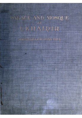 Palace and Mosque at Ukhaidir: A Study in Early Mohammadan Architecture