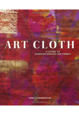 Art Cloth : a Guide to Surface Design for Fabric