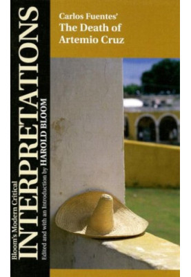 Bloom's Modern Critical Interpretations: The Death of Artemio Cruz
