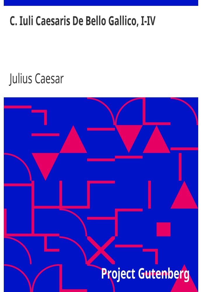 C. Julius Caesar On the Gallic War, I-IV