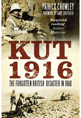 Kut 1916: The Forgotten British Disaster in Iraq