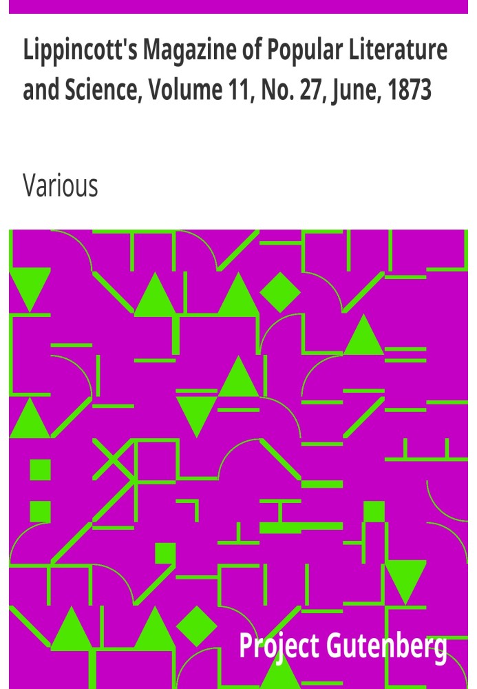 Lippincott's Magazine of Popular Literature and Science, Volume 11, No. 27, June, 1873