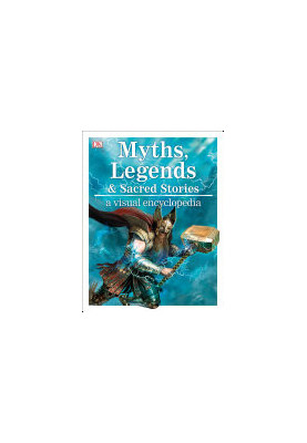 Myths, Legends, and Sacred Stories : A Visual Encyclopedia
