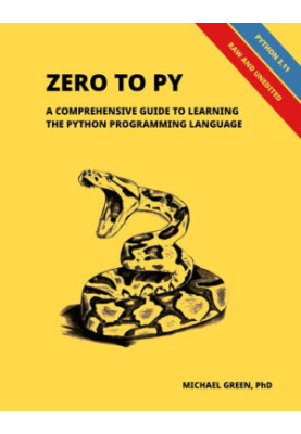 Zero to Py: A Comprehensive Guide to Learning the Python Programming Language (Updated)