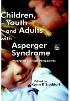 Children, Youth and Adults with Asperger Syndrome - Integrating Multiple Perspectives