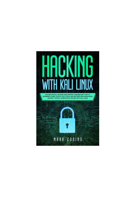 Hacking with Kali Linux: Master Ethical Hacking and Improve Cybersecurity with a Beginner's Guide. Step-by-Step Tools and Met