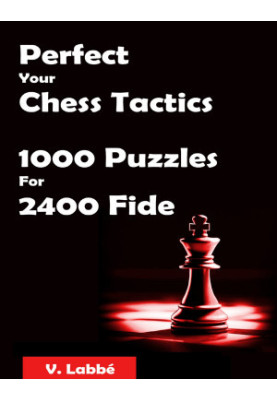 Perfect Your Chess Tactics - 1000 Puzzles For 2400 Fide