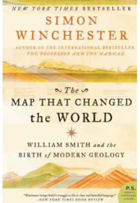 The Map That Changed the World: William Smith and the Birth of Modern Geology
