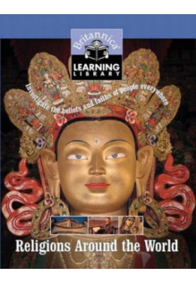 Religions Around the World - Investigate the Beliefs and Faiths of People Everywhere (Britannica Learning Library, Vol.8)