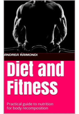 Diet and Fitness: Practical guide to nutrition for body recomposition