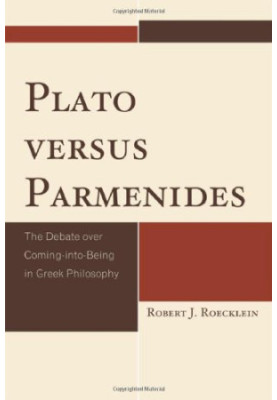 Plato versus Parmenides : the debate over coming-into-being in Greek philosophy