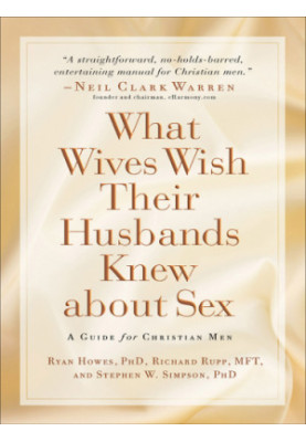 What wives wish their husbands knew about sex: a guide for Christian men