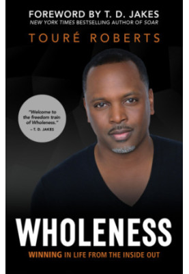 Wholeness: winning in life from the inside out