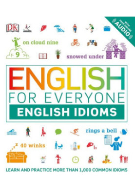 English for Everyone: English Idioms: Learn and practise common idioms and expressions