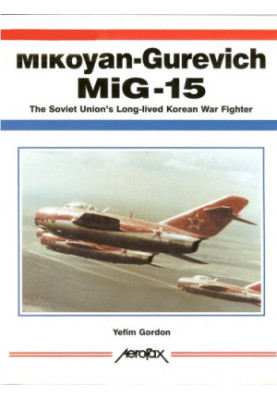 Mikoyan-Gurevich MIG-15: The Soviet Union’s Long-Lived Korean War Fighter (AeroFax)