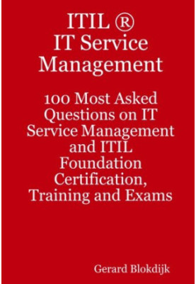 ITIL IT Service Management - 100 Most Asked Questions on IT Service Management and ITIL Foundation Certification, Training an