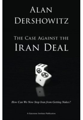 The Case Against the Iran Deal: How Can We Now Stop Iran from Getting Nukes?