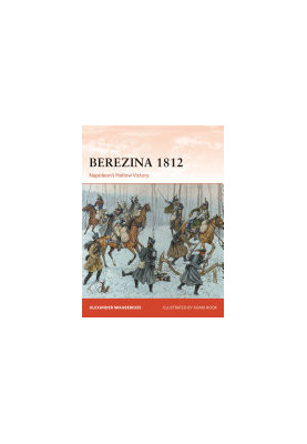 Berezina 1812: Napoleon's Hollow Victory