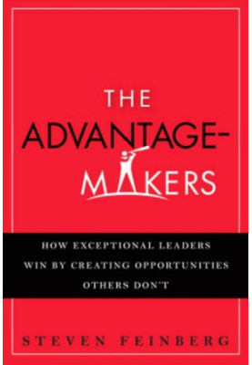 The advantage makers: how exceptional leaders win by creating opportunities others don't