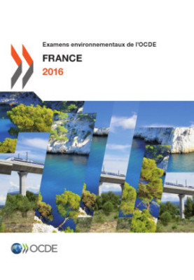 Examens environnementaux de l’OCDE : France 2016.