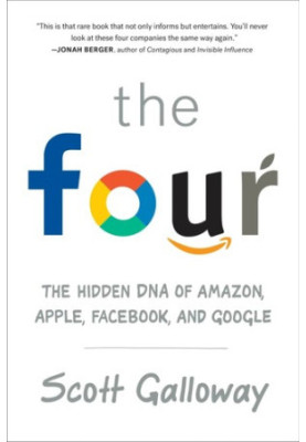 The Four: The Hidden DNA of Amazon, Apple, Facebook, and Google