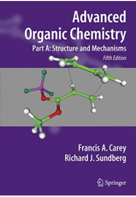 Advanced Organic Chemistry: Part A: Structure and Mechanisms