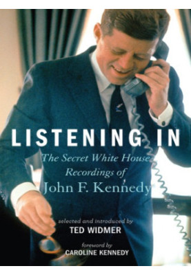 Listening in: the secret White House recordings of John F. Kennedy