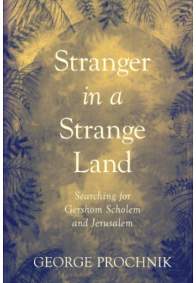 Stranger in a strange land: searching for Gershom Scholem and Jerusalem