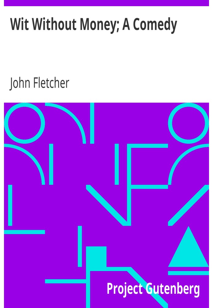 Дотепність без грошей; Комедія Твори Френсіса Бомонта та Джона Флетчера