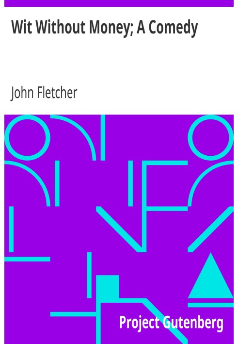 Дотепність без грошей; Комедія Твори Френсіса Бомонта та Джона Флетчера
