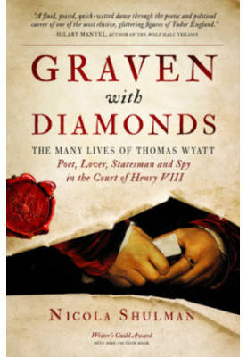 Graven with diamonds: the many lives of Thomas Wyatt: poet, lover, statesman, and spy in the court of Henry VIII