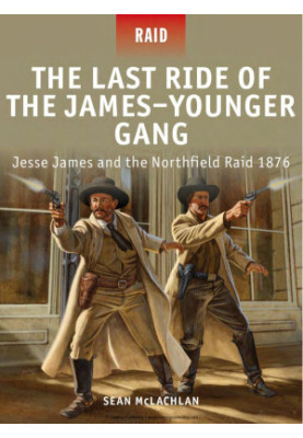 The Last Ride of the James–Younger Gang: Jesse James and the Northfield Raid 1876