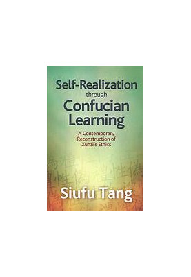 Self-realization through Confucian learning : a contemporary reconstruction of Xunzi’s ethics