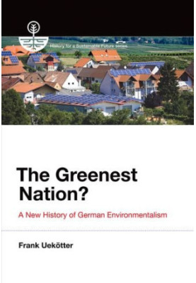 The greenest nation? : a new history of German environmentalism