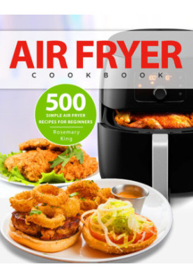 Air Fryer Cookbook: 500 Simple Air Fryer Recipes for Beginners