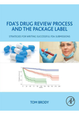 FDA’s drug review process and the package label : strategies for writing successful FDA submissions