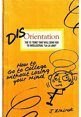 Disorientation: How to Go to College Without Losing Your Mind