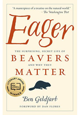 Eager: The Surprising, Secret Life of Beavers and Why They Matter