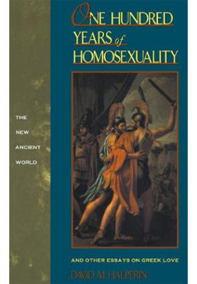 One hundred years of homosexuality : and other essays on Greek love