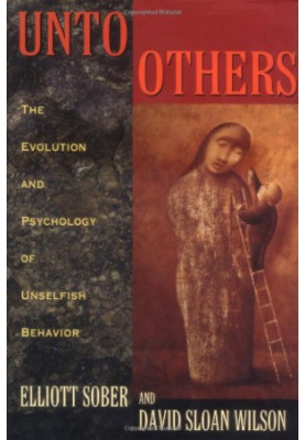 Unto Others: The Evolution and Psychology of Unselfish Behavior