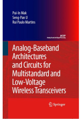 Analog-Baseband Architectures and Circuits for Multistandard and Low-Voltage Wireless Transceivers (Analog Circuits and Signa