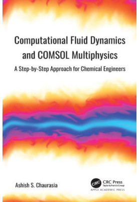 Computational Fluid Dynamics and COMSOL Multiphysics: A Step-by-Step Approach for Chemical Engineers