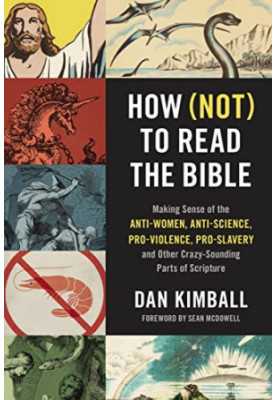 How (Not) to Read the Bible: Making Sense of the Anti-women, Anti-science, Pro-violence, Pro-slavery and Other Crazy-Sounding