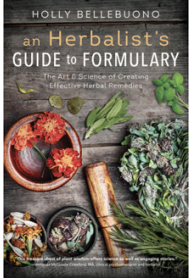 An herbalist's guide to formulary: the art & science of creating effective herbal remedies
