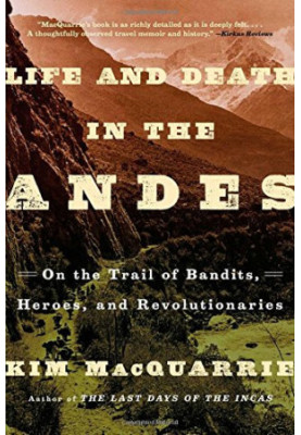 Life and death in the Andes : on the trail of bandits, heroes, and revolutionaries
