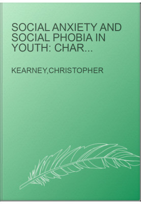 Social Anxiety and Social Phobia in Youth: Characteristics, Assessment, and Psychological Treatment (Series in Anxiety and Re