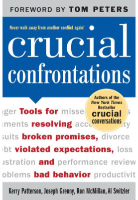Crucial Confrontations: Tools for talking about broken promises, violated expectations, and bad behavior