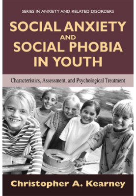 Social Anxiety and Social Phobia in Youth: Characteristics, Assessment, and Psychological Treatment (Series in Anxiety and Re