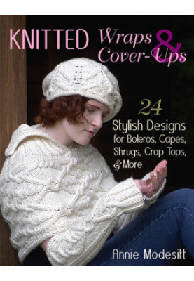 Knitted Wraps & Cover-Ups : 24 Stylish Designs for Boleros, Capes, Shrugs, Crop Tops, & More