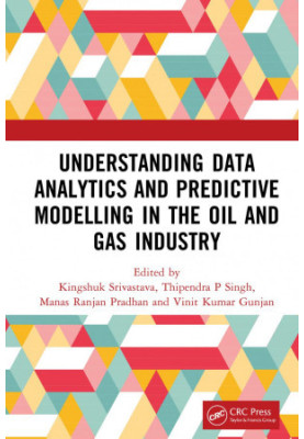 Understanding Data Analytics and Predictive Modelling in the Oil and Gas Industry